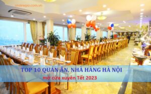 Top 10 quán ăn, nhà hàng mở cửa xuyên Tết 2023 tại Hà Nội